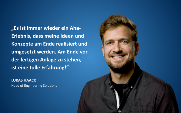 Porträt von Lukas Haack mit Zitat: „Es ist immer wieder ein Aha-Erlebnis, dass meine Ideen und Konzepte am Ende realisiert und umgesetzt werden. Am Ende vor der fertigen Anlage zu stehen, ist eine tolle Erfahrung!“
